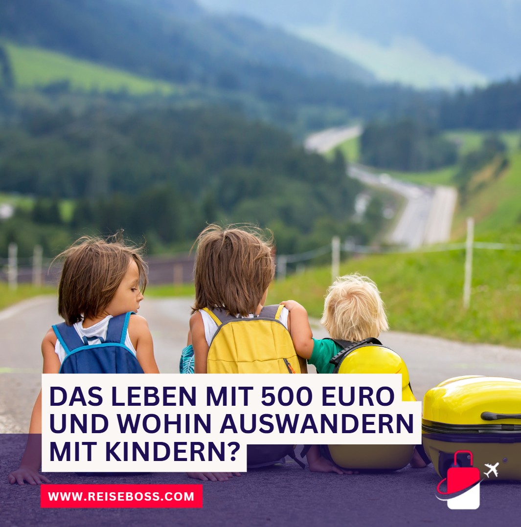Das Leben mit 500 Euro und wohin Auswandern mit Kindern Das Leben mit 500 Euro und wohin Auswandern mit Kindern