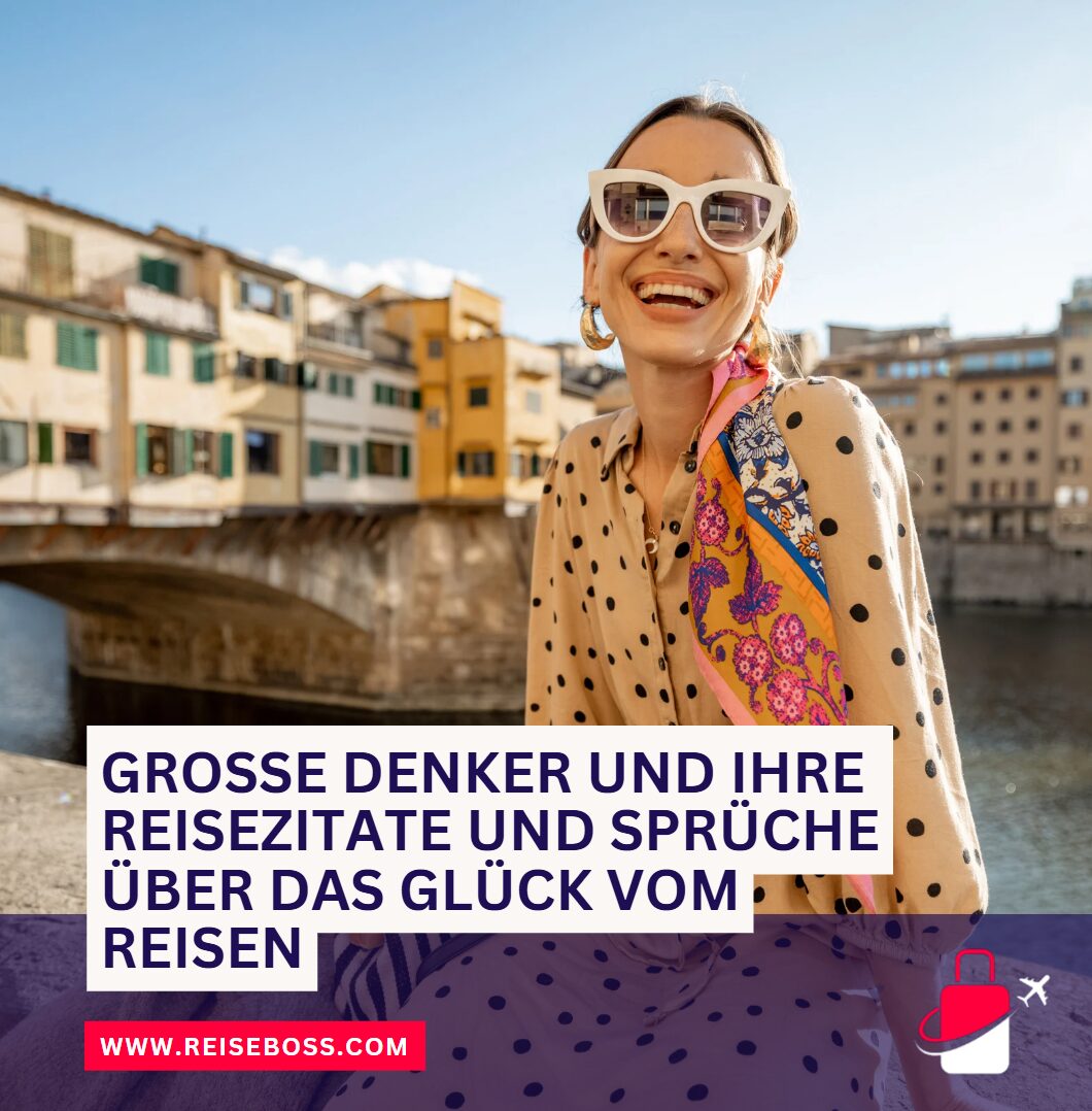 Große Denker und ihre Reisezitate und Sprüche über das Glück vom Reisen